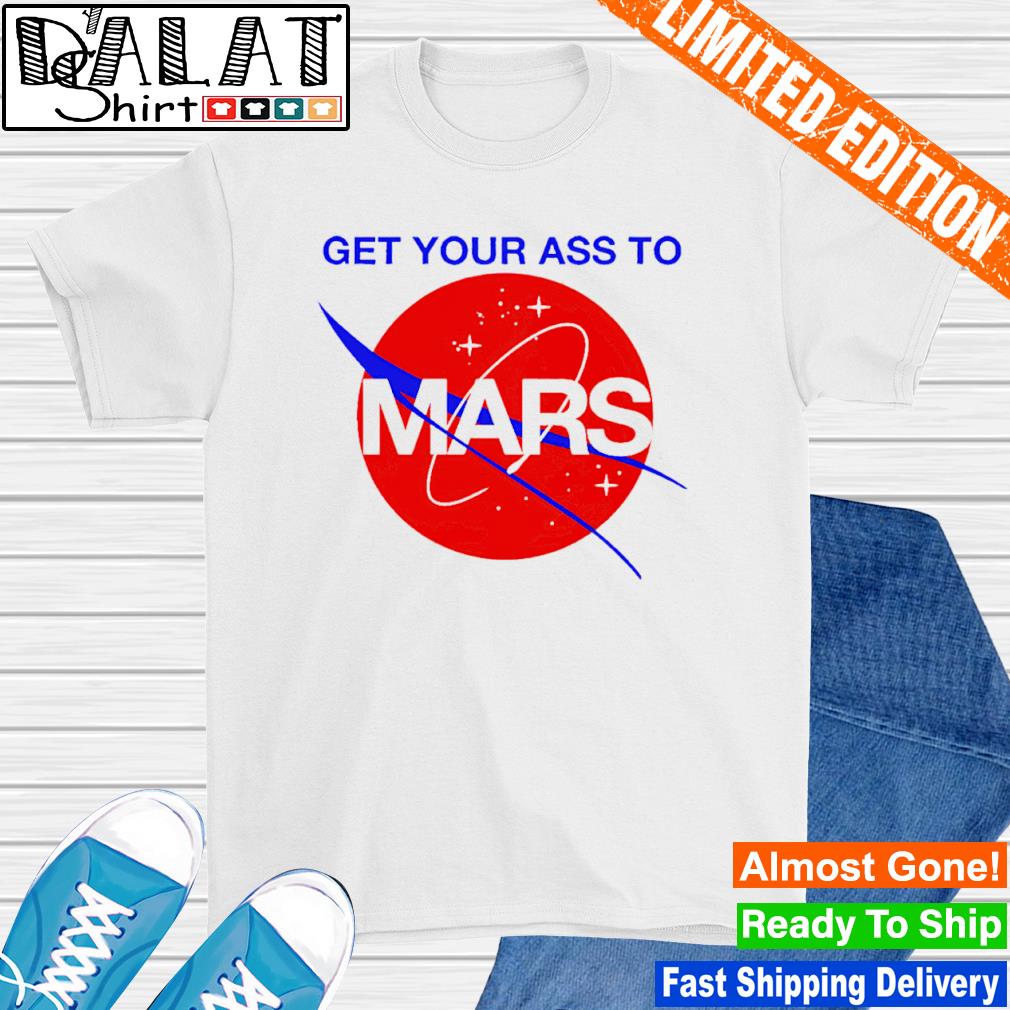 Buzz Aldrin Get Your Ass To Mars shirt