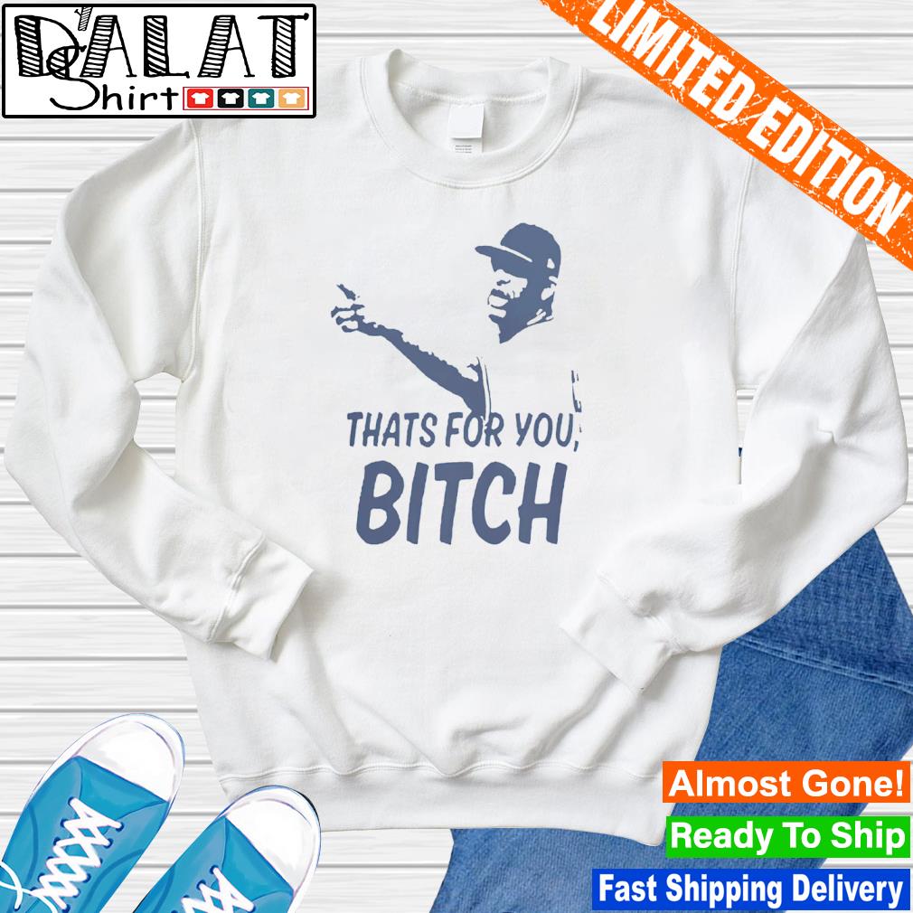 That's for You, bitch - CC Sabathia - Ellie Shirt