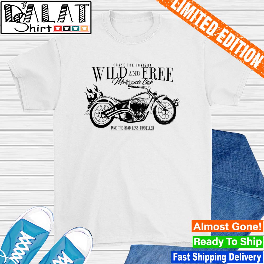 Chase The Horizon Wild And Frees Motorcycle Club Take Road Less Travelled shirt