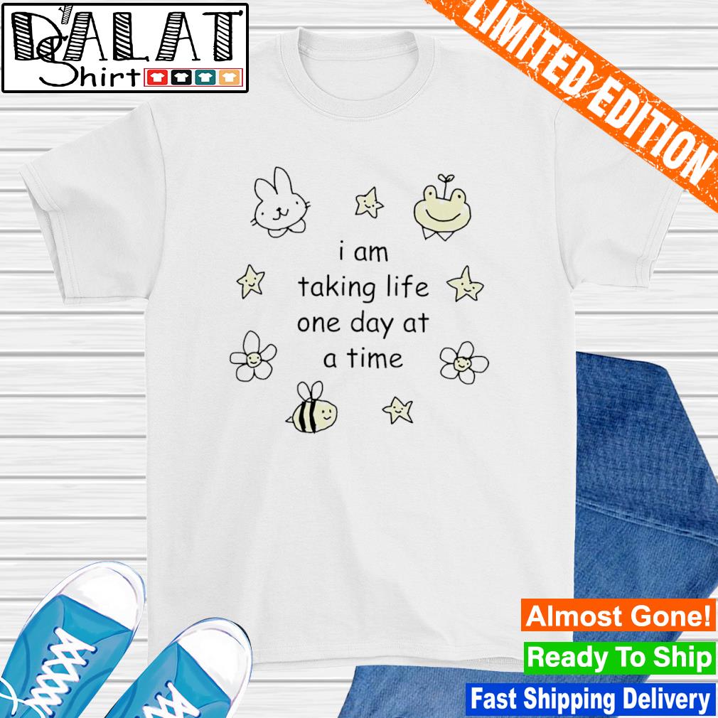 I am taking life one day at a time shirt