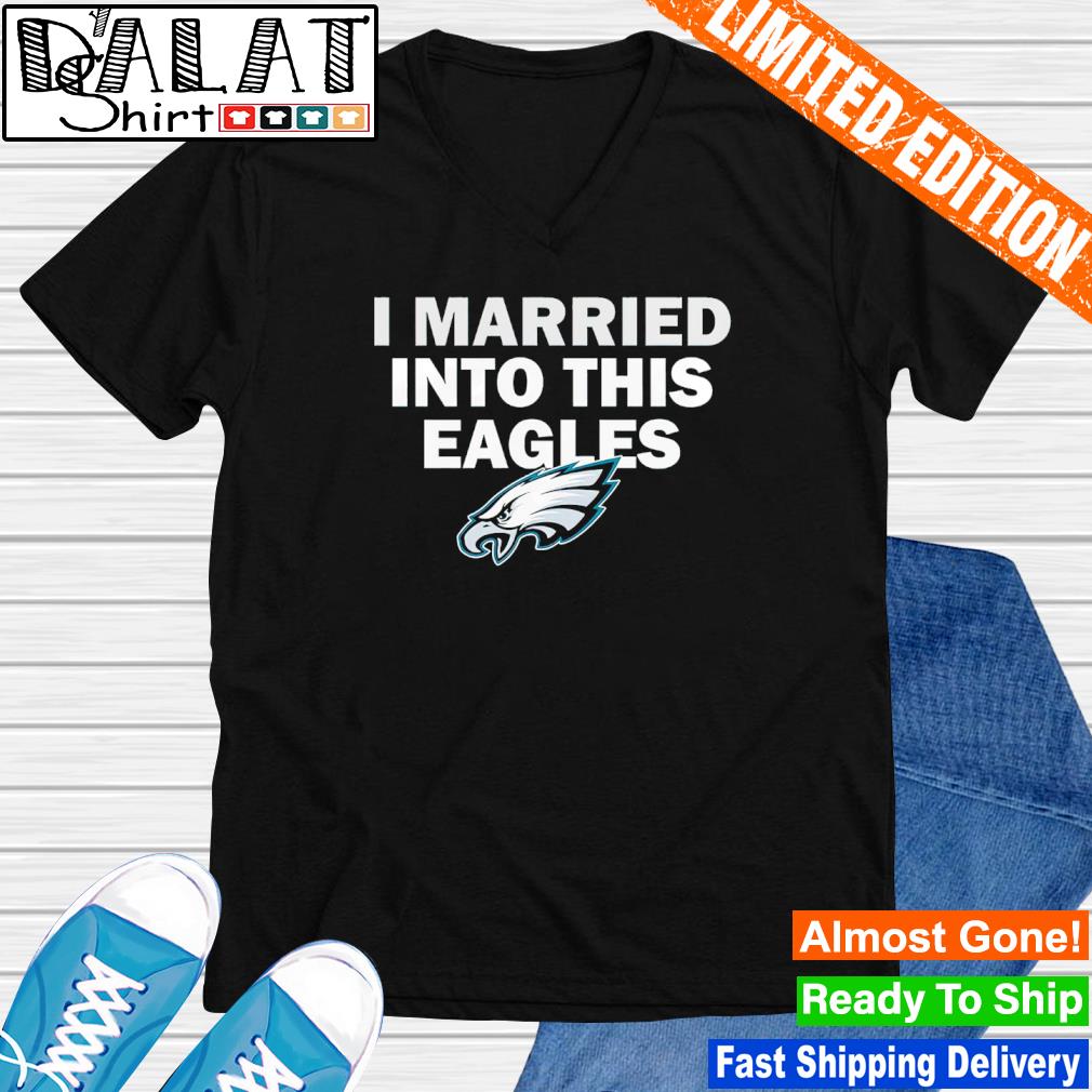 I married into this Philadelphia Eagles T-shirt - Dalatshirt