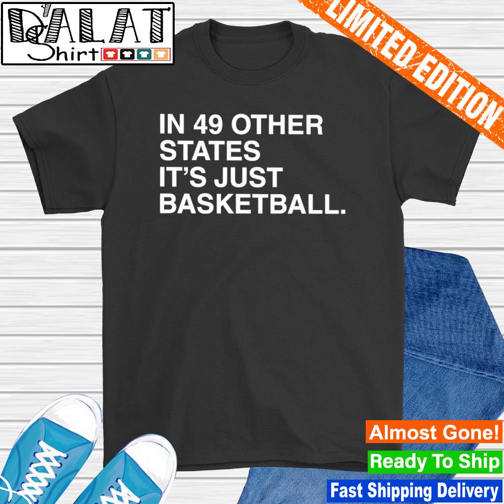 In 49 other states it's just basketball shirt