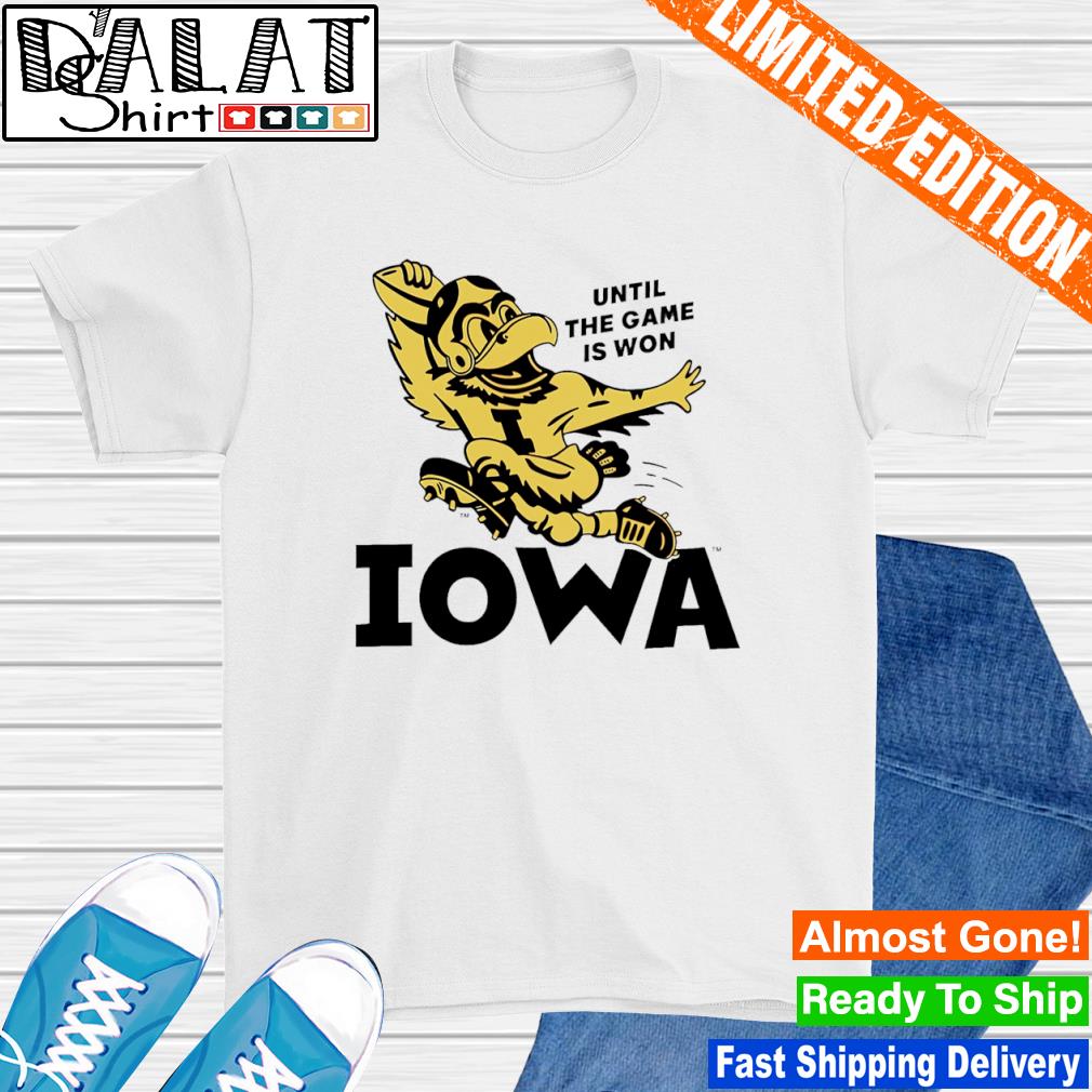 Iowa Until The Game Is Won Shirt