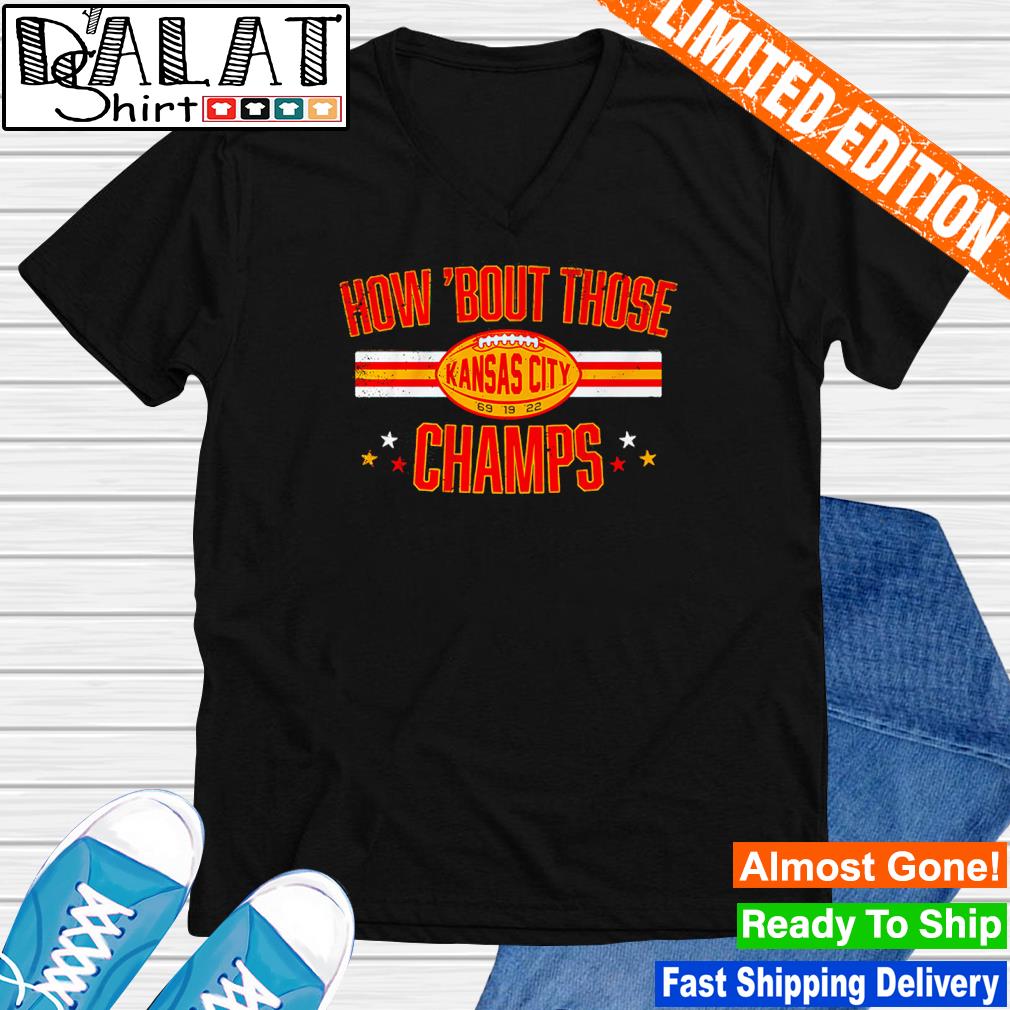 kansas City Chiefs how 'bout those champs 69 19 22 shirt