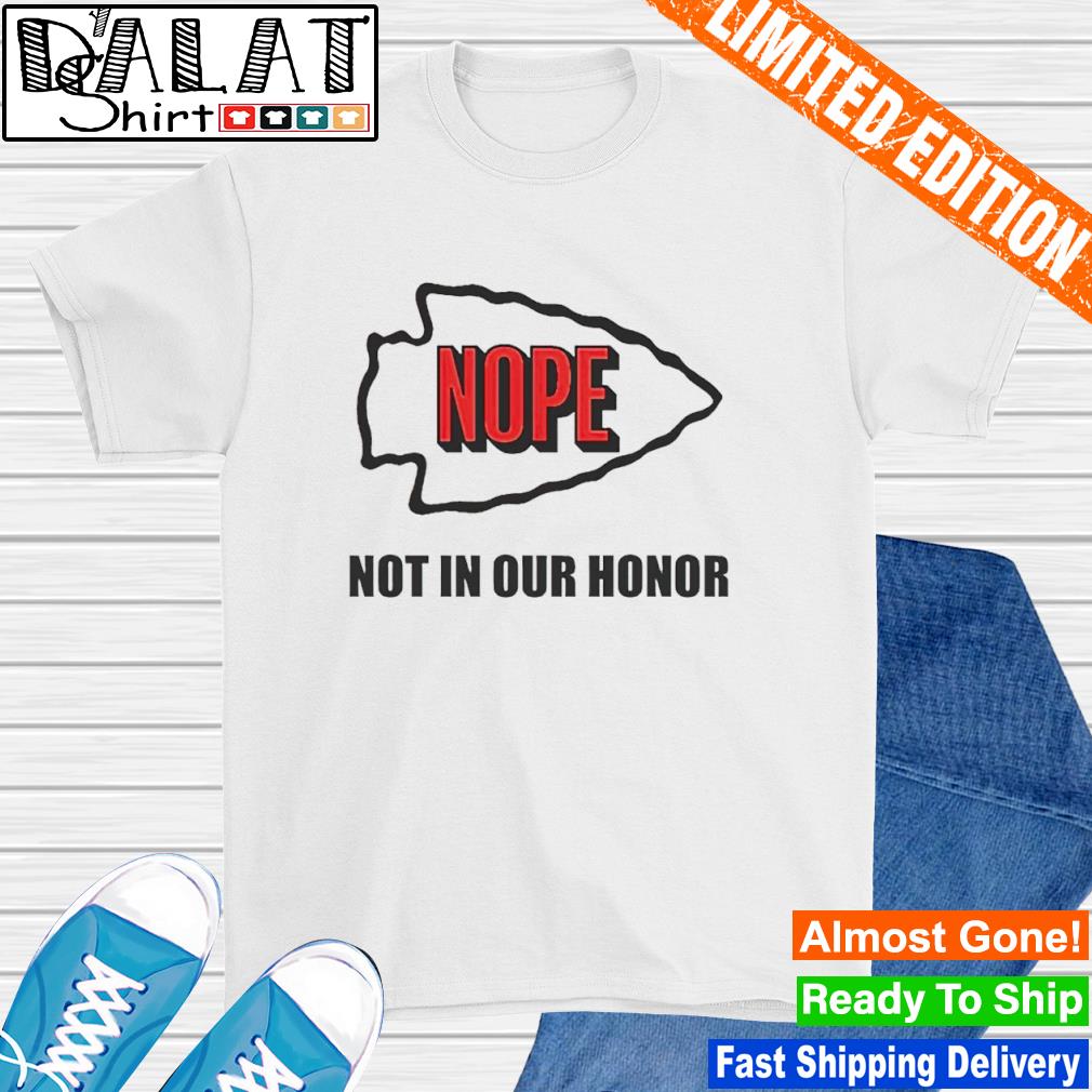 Kansas City Nope Not In Our Honor shirt