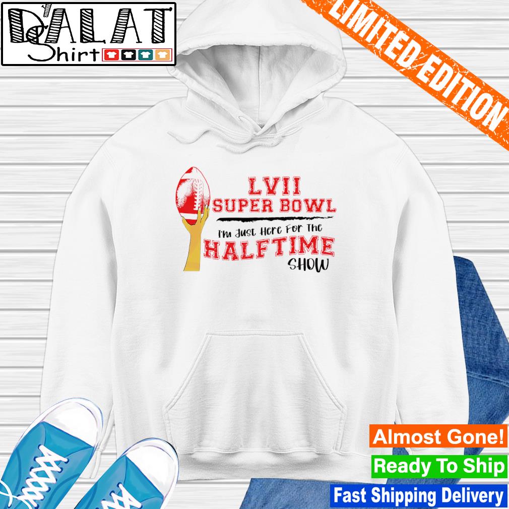 I'm just here for The Super Bowl Halftime Show shirt, hoodie, sweater, long  sleeve and tank top