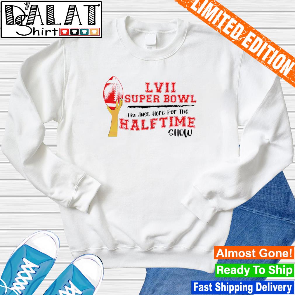 I'm Just Here For The Halftime Show Shirt, hoodie, sweater, long sleeve and  tank top