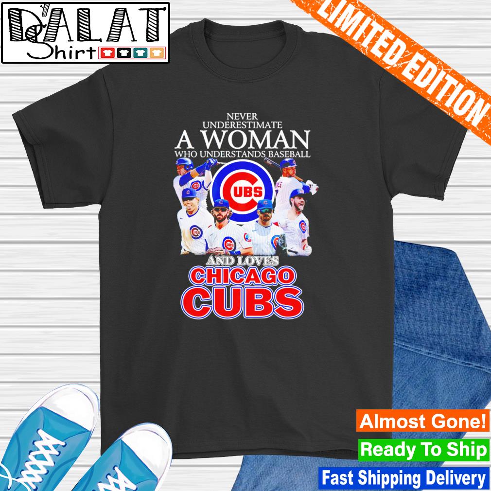 Official never underestimate a woman who understands baseball and loves  Chicago Cubs ubs T-shirt, hoodie, tank top, sweater and long sleeve t-shirt