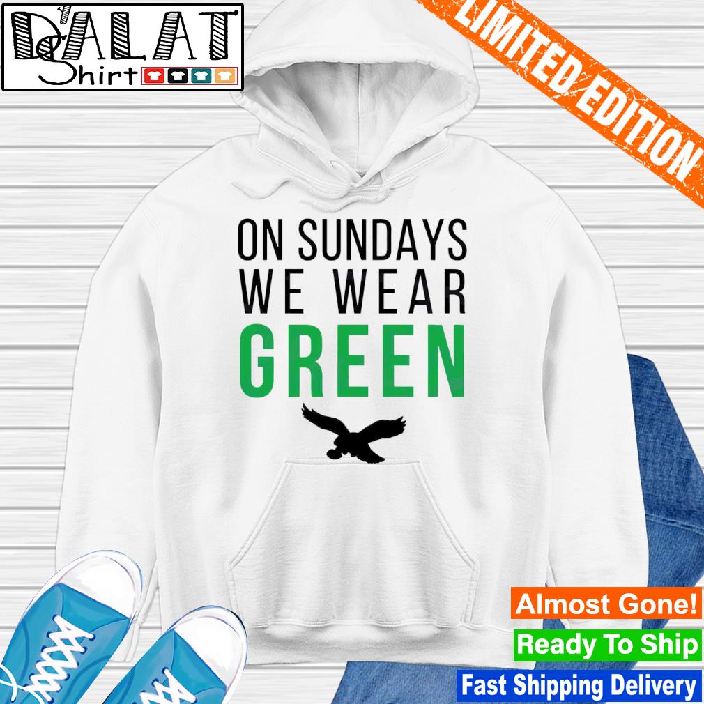 On sundays we wear green Philadelphia Eagles shirt - Dalatshirt