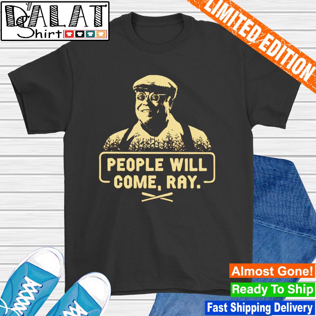 People will come ray shirt