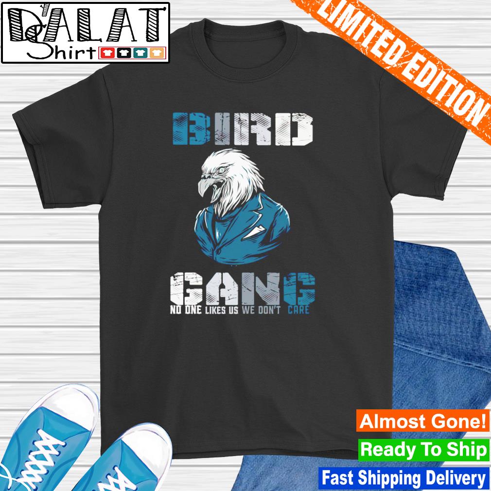 Philadelphia Eagles Bird Gang no one likes us we don't care shirt