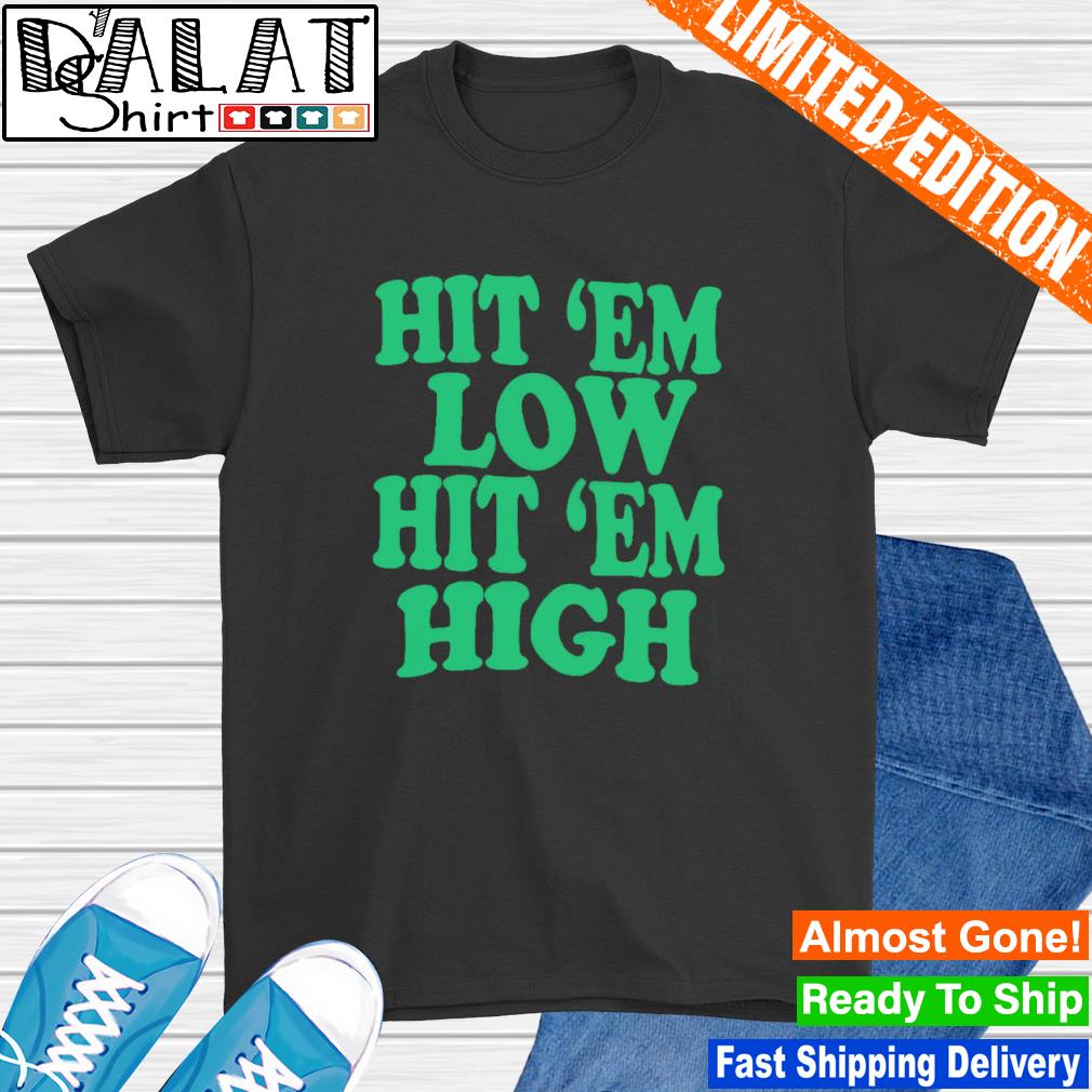 Hit 'Em Low Hit 'Em High Sweatshirt Philadelphia Eagles Shirt