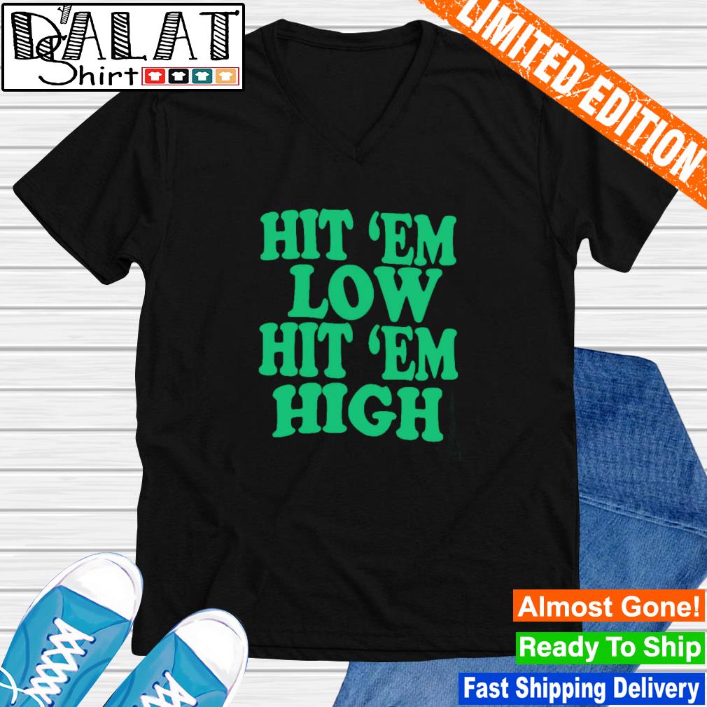 Hit Em Low Hit Em High Go Eagles Philadelphia Eagles T-Shirt