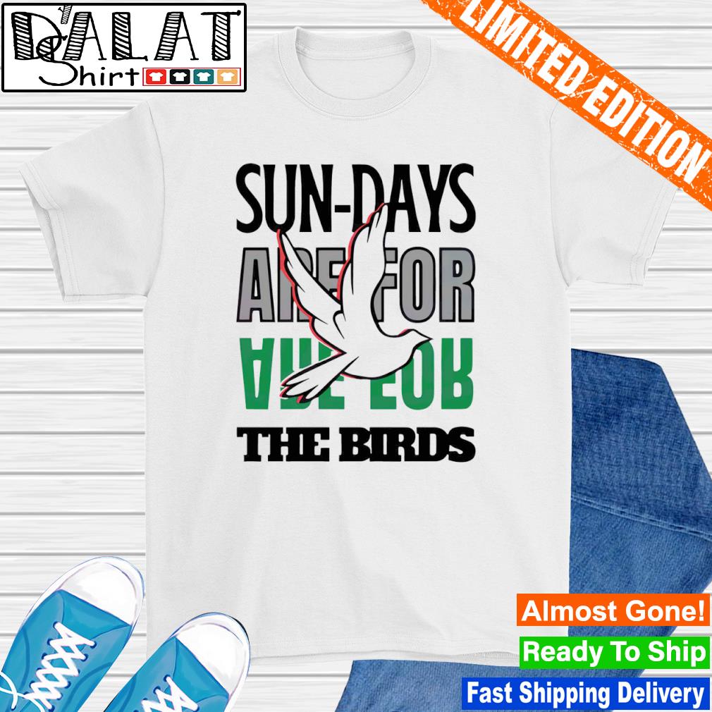 Philadelphia Eagles Sundays Are For The Birds Love 2023 shirt