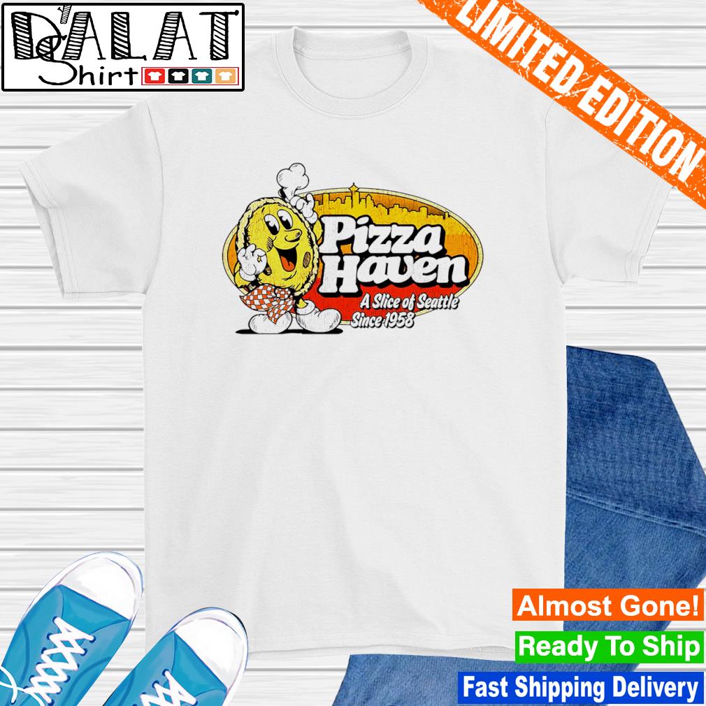 Pizza Haven a slice of seattle since 1958 shirt
