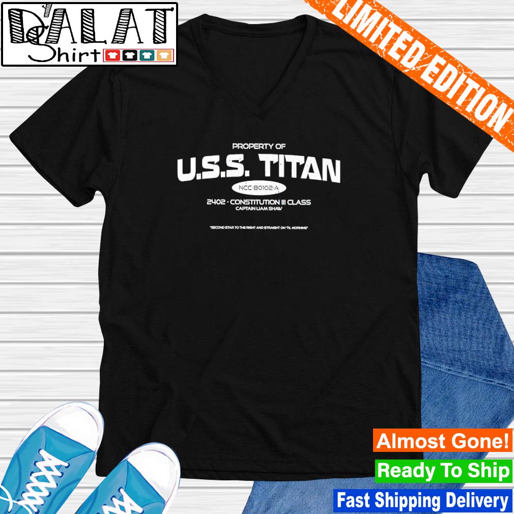 Property of uss titan 2402 constitution iii class captain liam shaw shirt,  hoodie, sweater, long sleeve and tank top