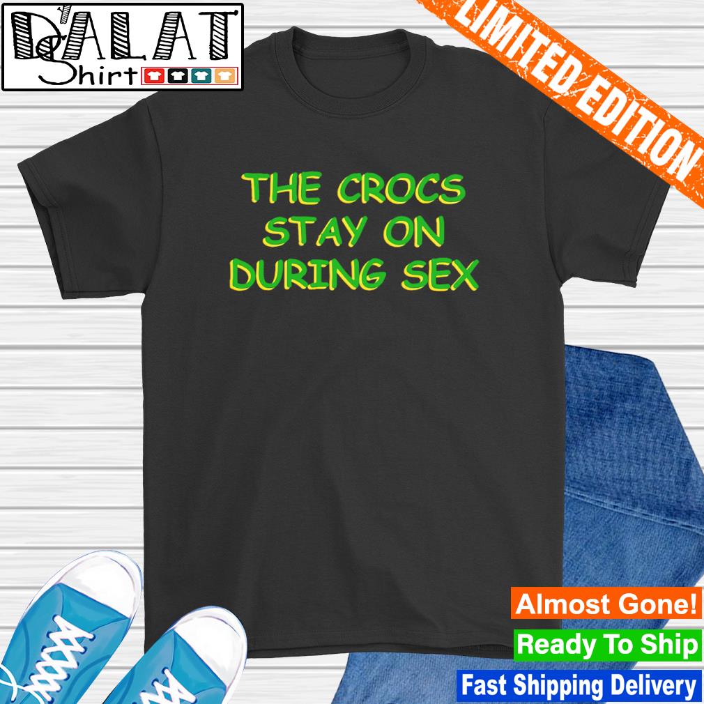 Crocs Stay On During Sex Pin for Sale by All Heroes Wear Shirts