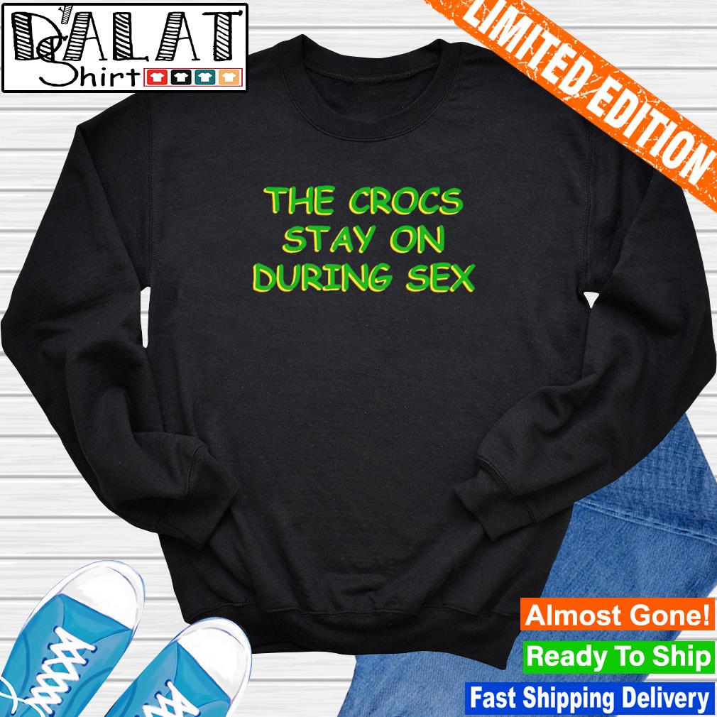 Crocs Stay On During Sex Pin for Sale by All Heroes Wear Shirts