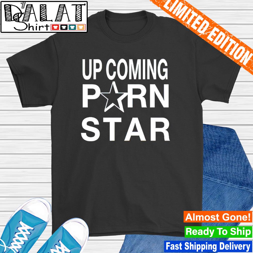 Www Parn Com - Up coming Porn Star shirt - Dalatshirt