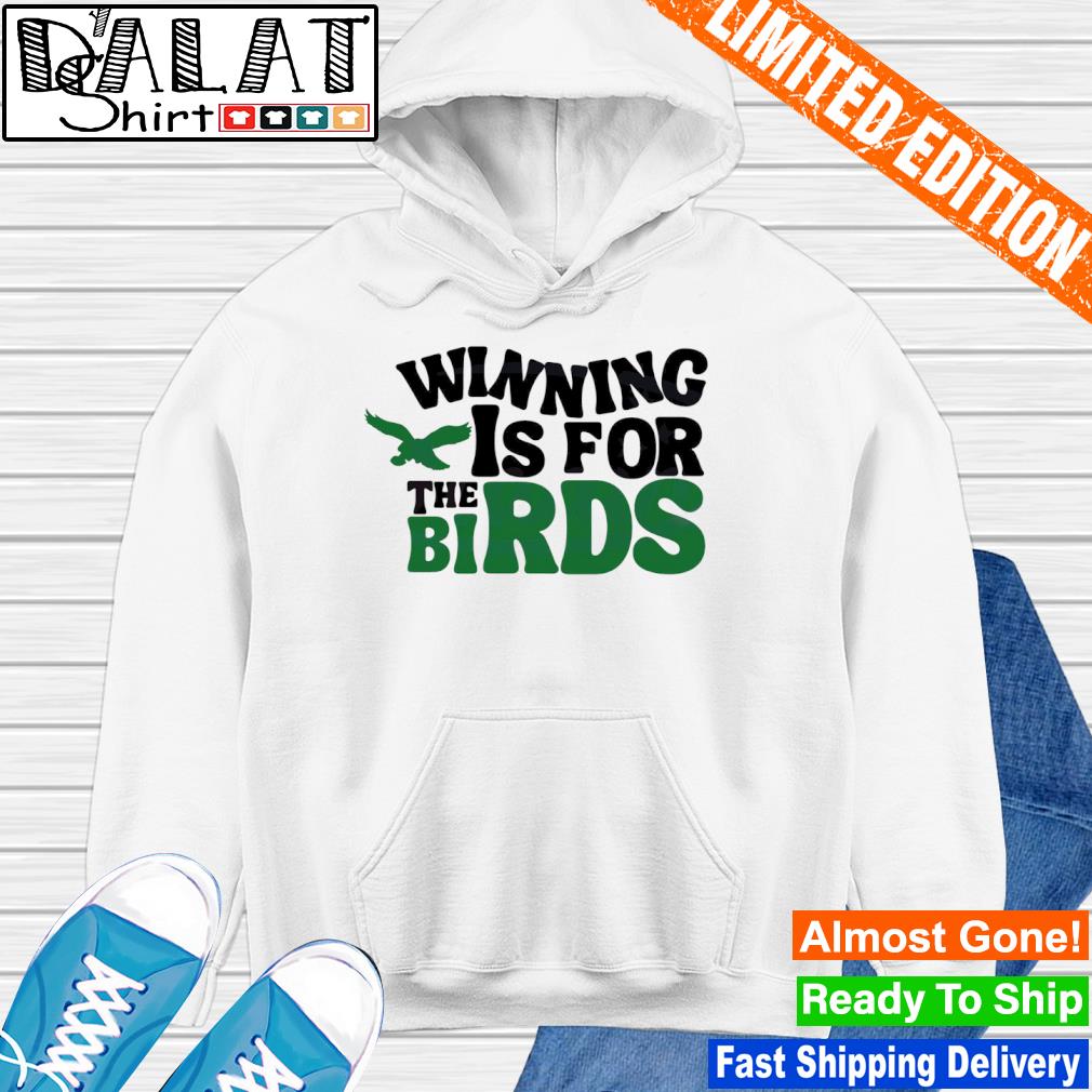 Original Winning Is For The Bird Philadelphia Eagles shirt, hoodie