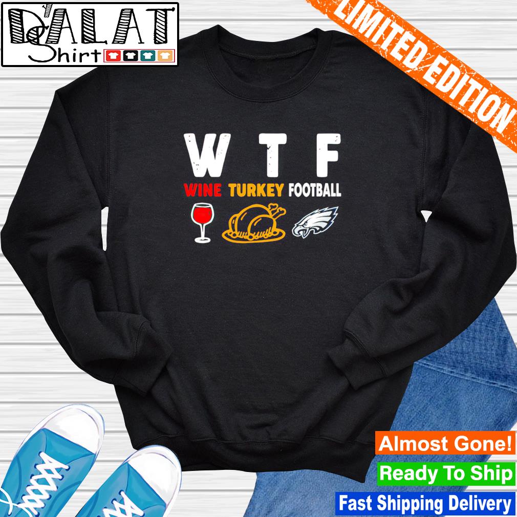 Philadelphia-Eagles Giving Day WTF Wine Turkey Football NFL T Shirt