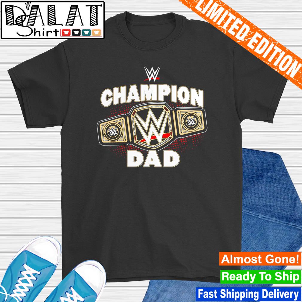 WWE Champion Dad shirt