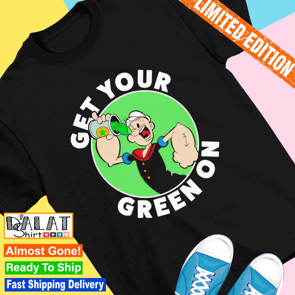 Get your green on popeye shirt