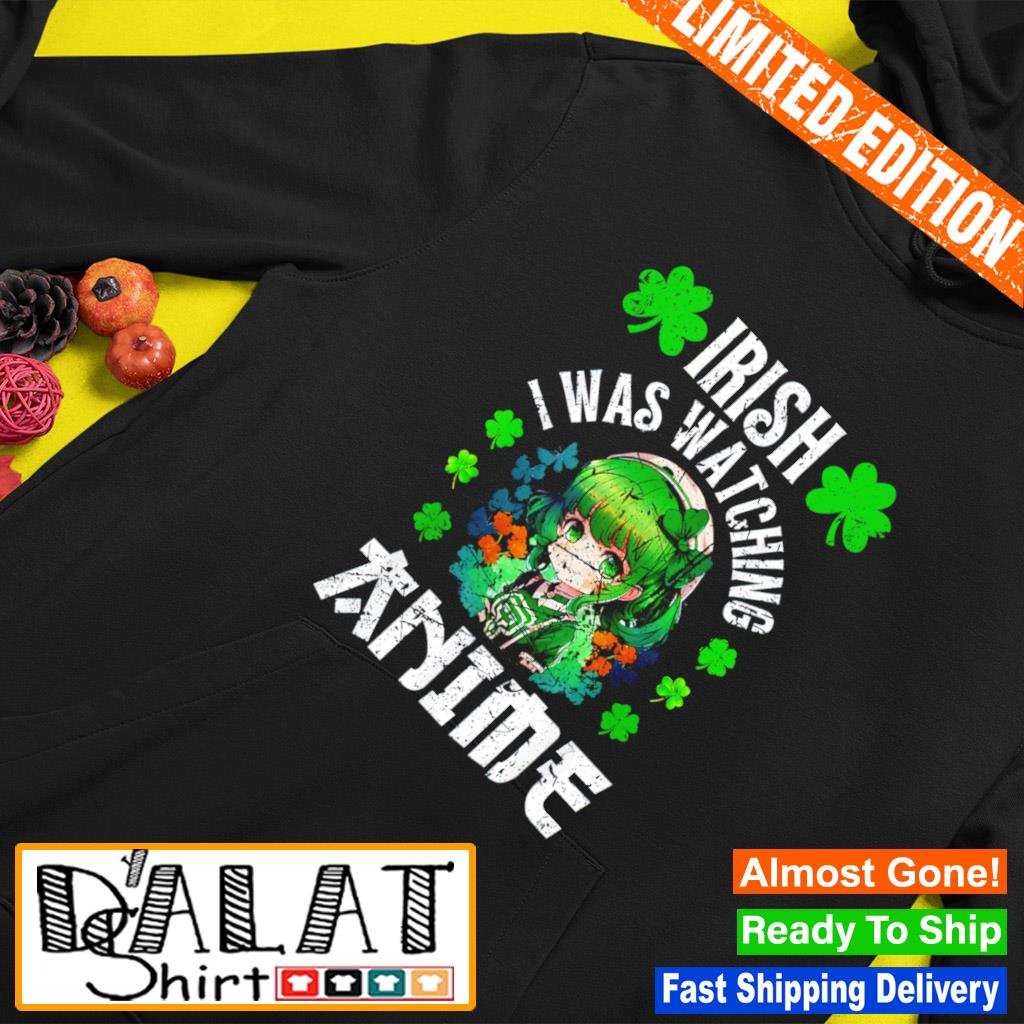 Irish I Was Watching Anime St Patrick's Day Anime Kawaii shirt - Dalatshirt