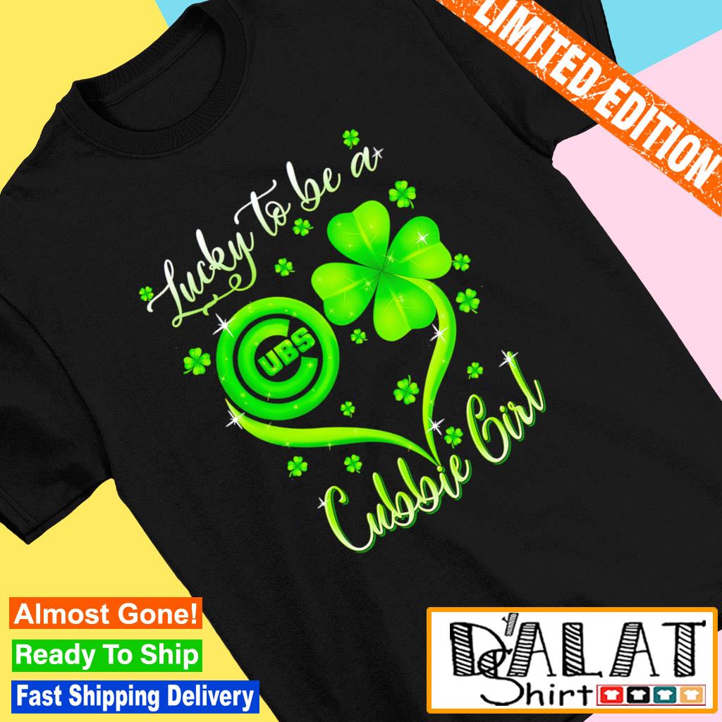 Lucky to be a Chicago Cubs cubbie girl St. Patrick's day shirt - Dalatshirt