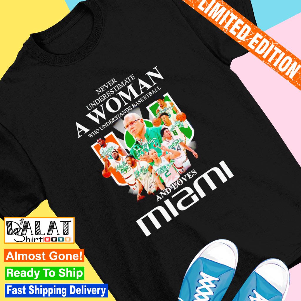 Never underestimate a woman who understands basketball and loves Miami Hurricanes men's basketball signatures shirt