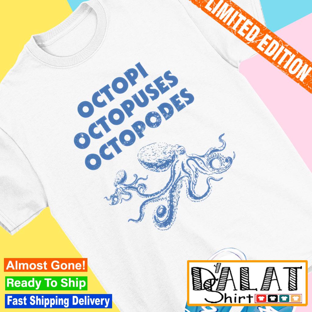 Octopi octopuses octopodes shirt