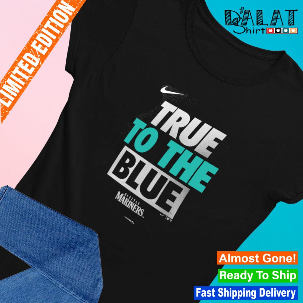 Mariners True To The Blue Shirt, Custom prints store