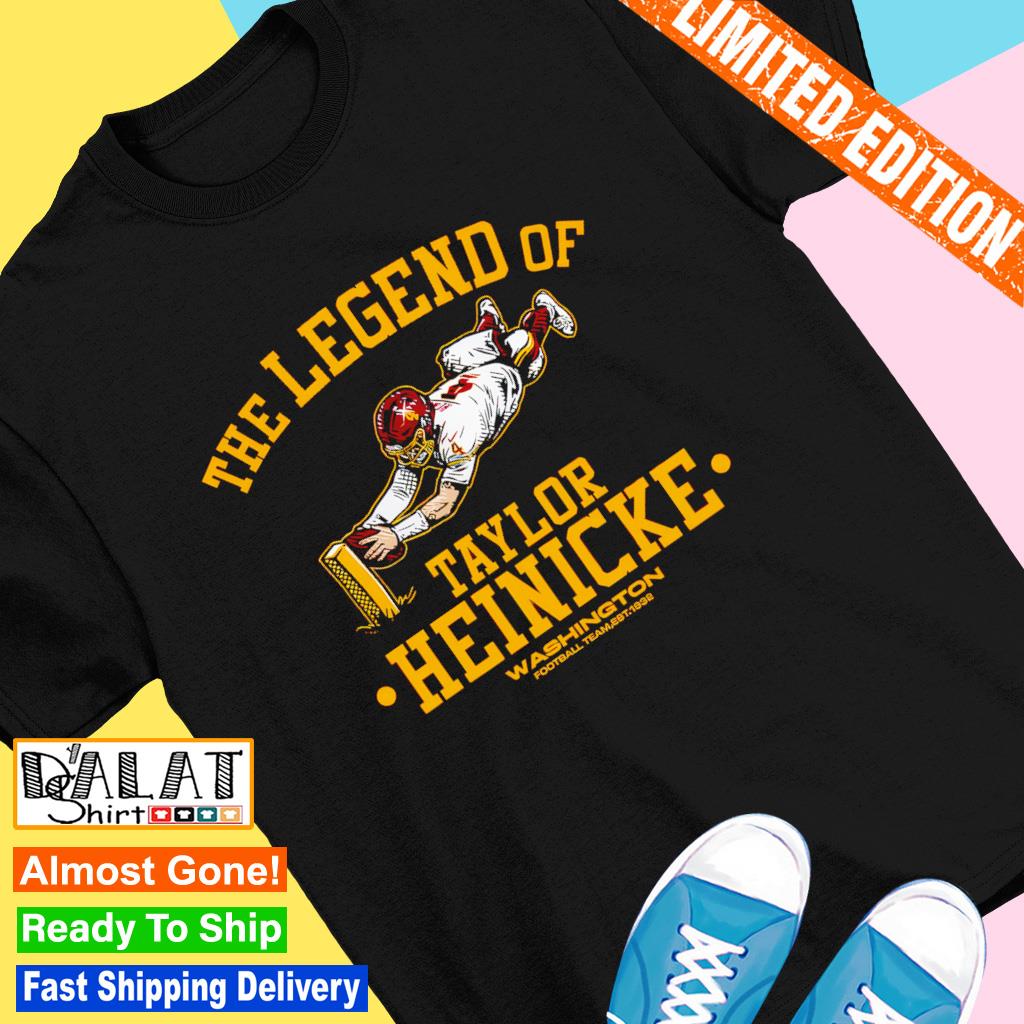 The legend of Taylor Heinicke Washington 2023 t-shirt, hoodie, sweater and  long sleeve