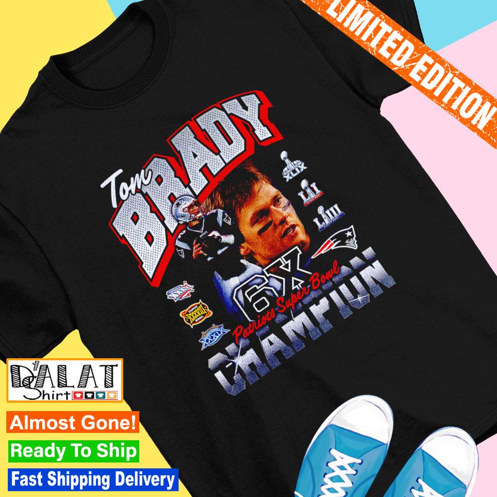 Tom Brady New England Patriots Six-Time Super Bowl Champion shirt -  Dalatshirt