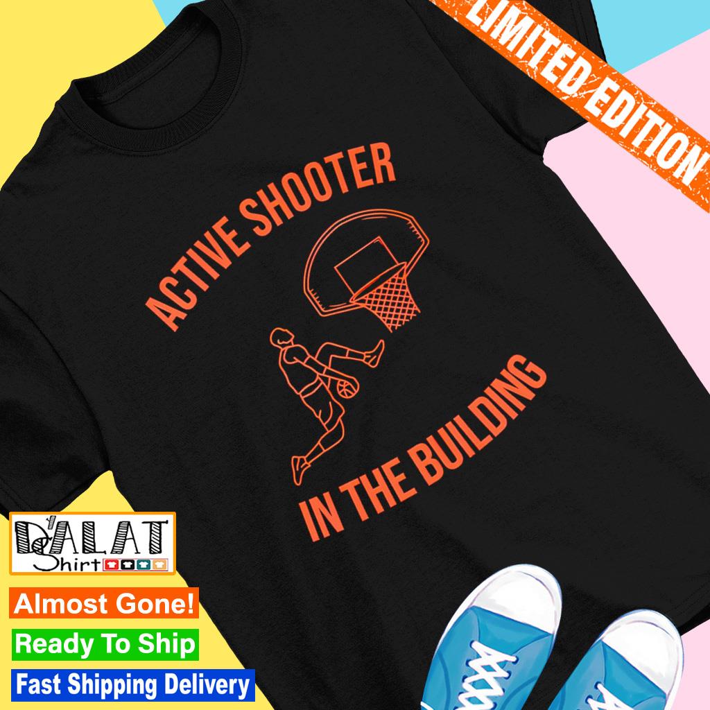 Active shooter in the building shirt