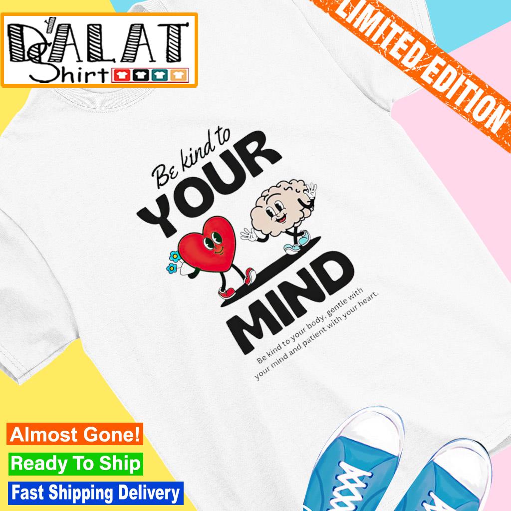vallei Republikeinse partij ambitie Be Kind to your mind be kind to your body shirt - Dalatshirt