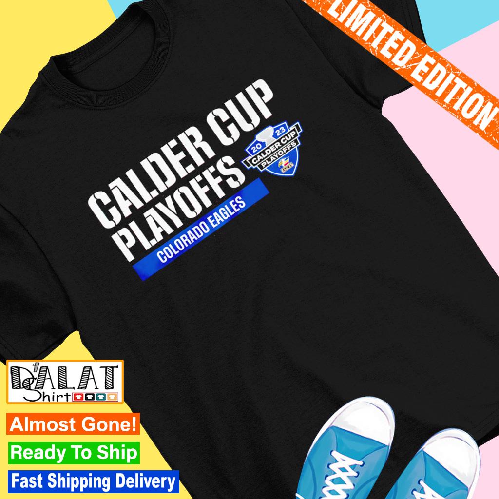 Colorado Eagles 2023 Calder Cup Playoffs shirt, hoodie, sweater, long  sleeve and tank top