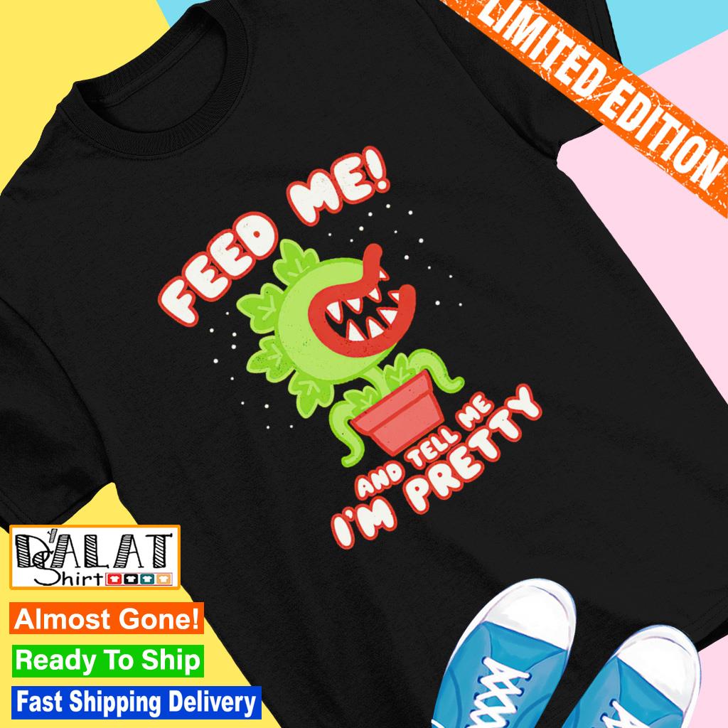 https://images.dalatshirt.com/2023/04/feed-me-and-tell-me-im-pretty-shirt-Shirt.jpg