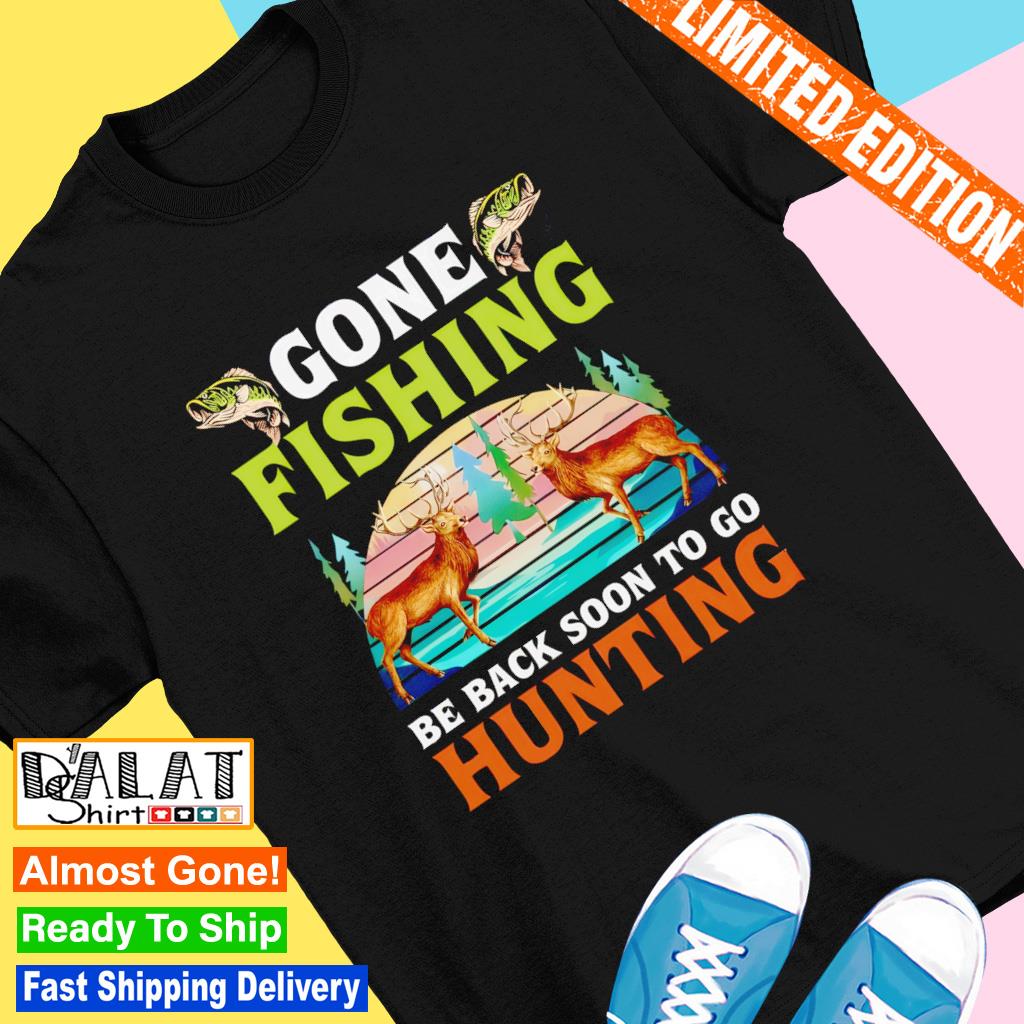 Gone fishing be back soon to go hunting vintage shirt - Dalatshirt