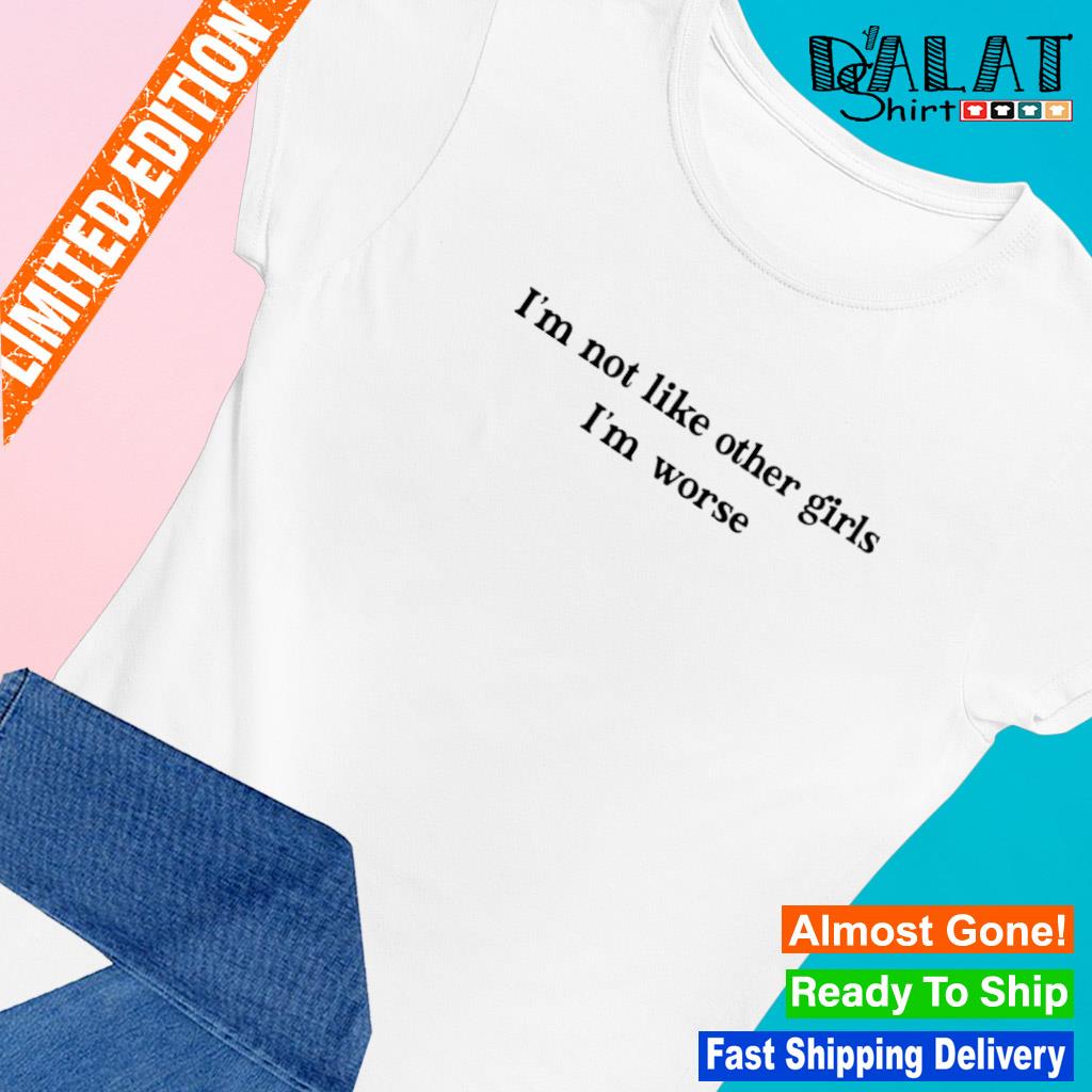 not like other girls shirt