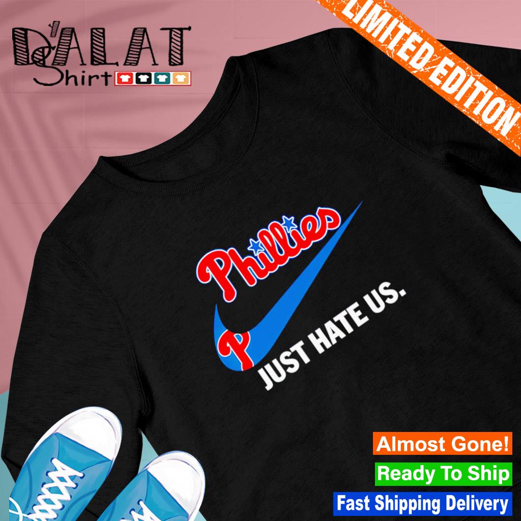 Philadelphia Phillies Nike Just Hate Us Shirt