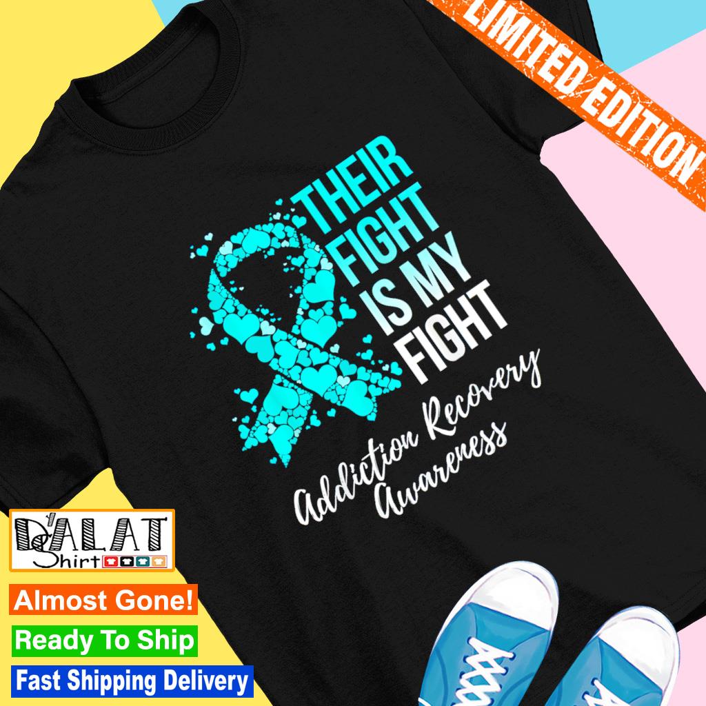 Their fight is my fight addiction recovery awareness shirt - Dalatshirt