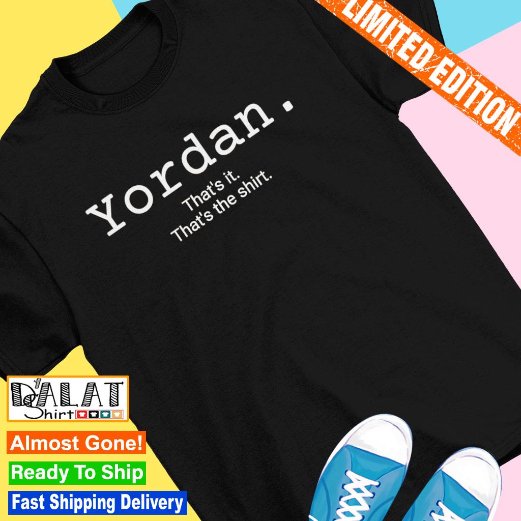 Yordan That's It That's The Shirt - Freedomdesign