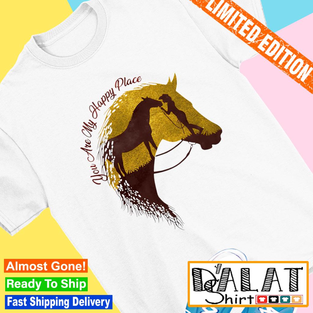 You are my happy place horse shirt