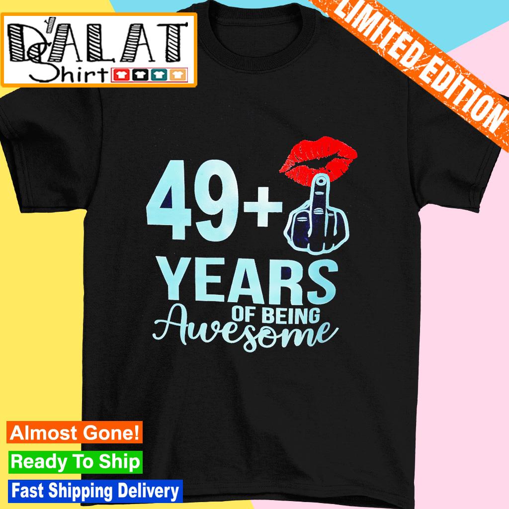 49+ years of being awesome shirt