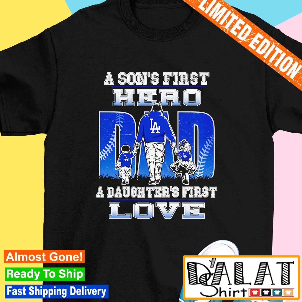 A Son's First Hero A Daughter's First Love Los Angeles Dodgers Shirt