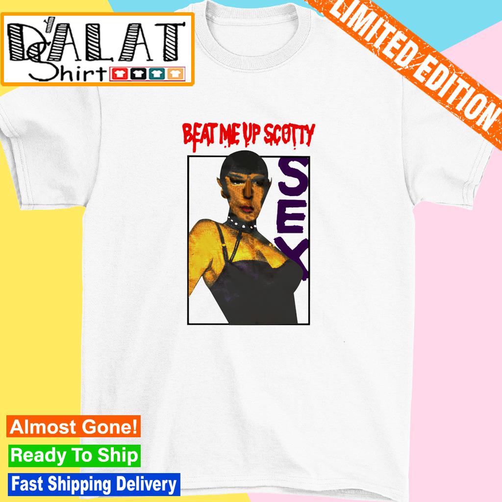 Beat me up scotty sex shirt - Dalatshirt