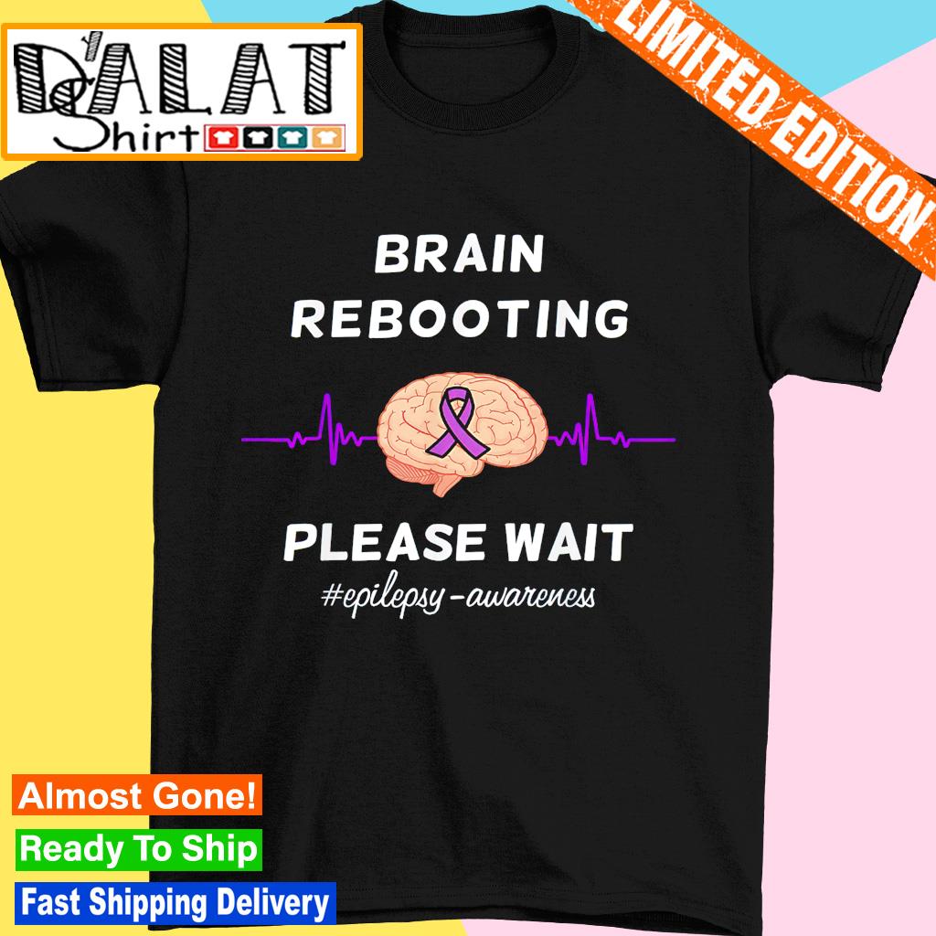Brain rebooting please wait epilepsy awareness shirt
