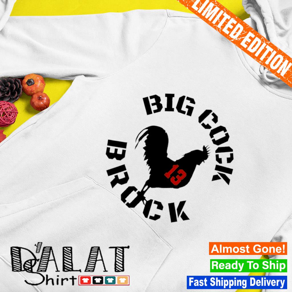 Original brock Purdy big cock brock 13 shirt, hoodie, sweater, long sleeve  and tank top