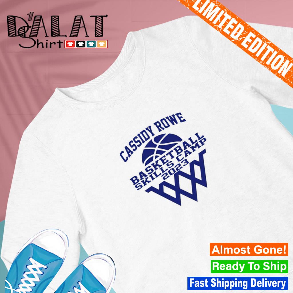 Cassidy rowe basketball skills camp 2023 shirt, hoodie, sweater, long sleeve  and tank top